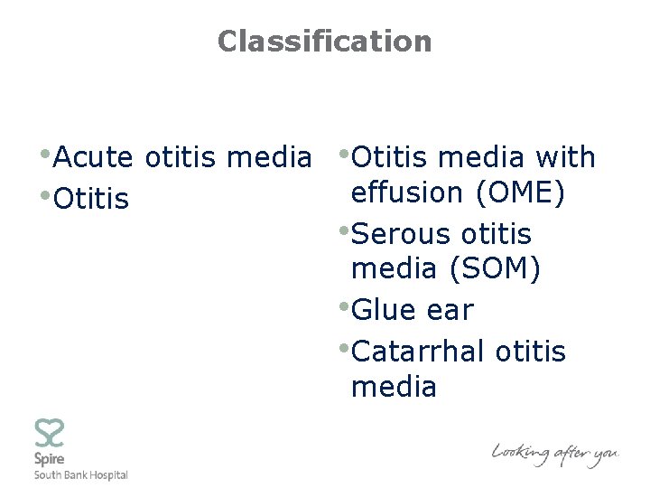 Classification • Acute otitis media • Otitis media with effusion (OME) • Otitis •