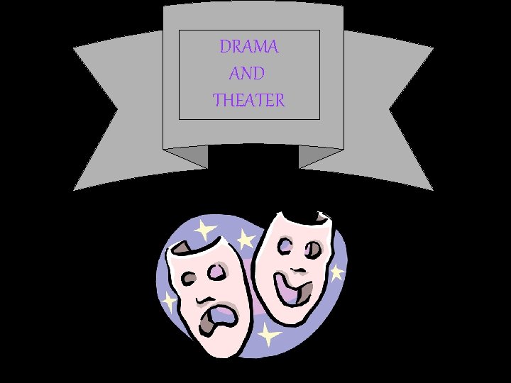 DRAMA AND THEATER 
