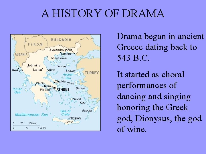  A HISTORY OF DRAMA Drama began in ancient Greece dating back to 543