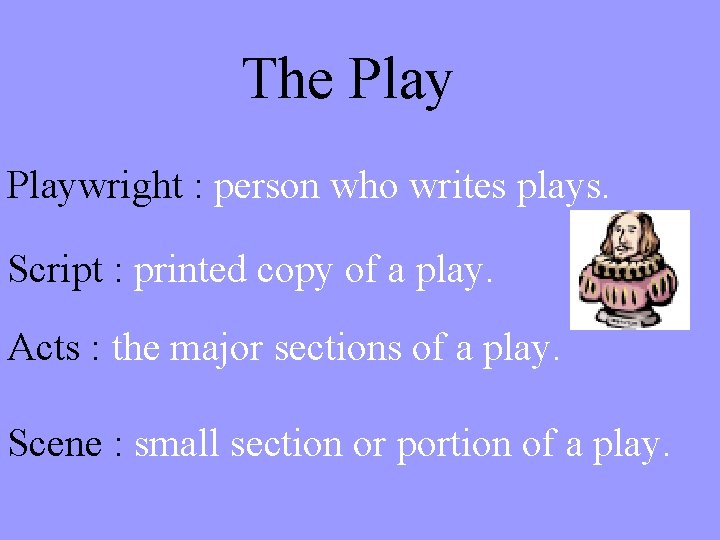 The Playwright : person who writes plays. Script : printed copy of a play.