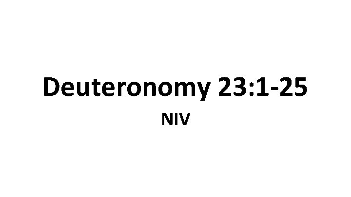 Deuteronomy 23: 1 -25 NIV 