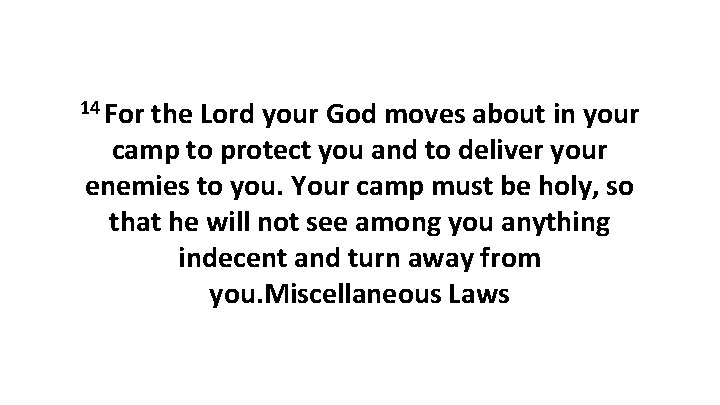 14 For the Lord your God moves about in your camp to protect you