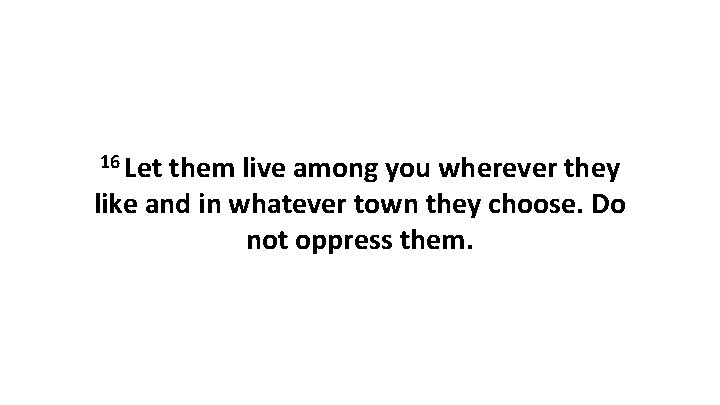 16 Let them live among you wherever they like and in whatever town they