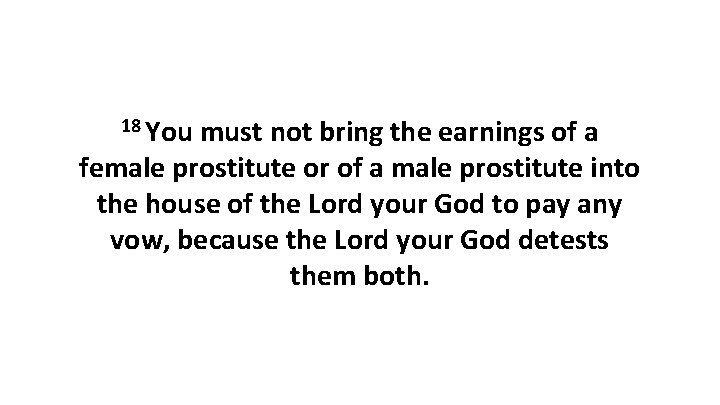 18 You must not bring the earnings of a female prostitute or of a