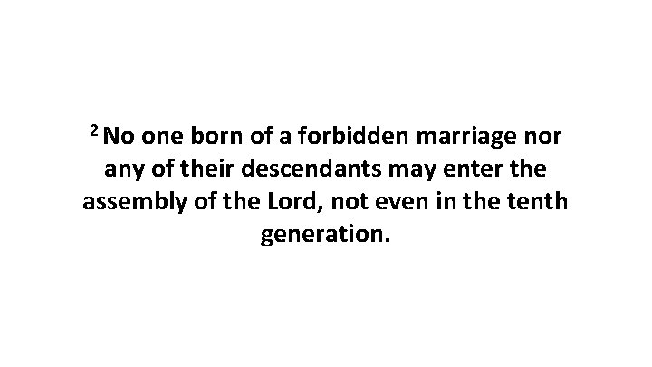 2 No one born of a forbidden marriage nor any of their descendants may