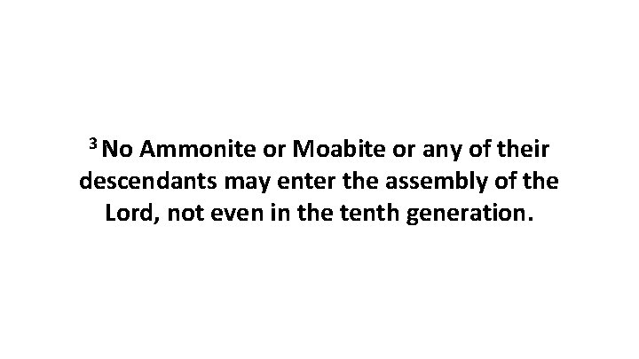 3 No Ammonite or Moabite or any of their descendants may enter the assembly