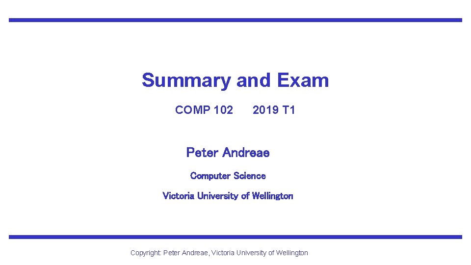 Summary and Exam COMP 102 2019 T 1 Peter Andreae Computer Science Victoria University