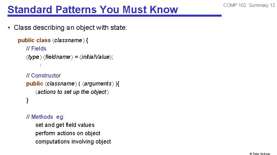 Standard Patterns You Must Know COMP 102 Summary: 12 • Class describing an object
