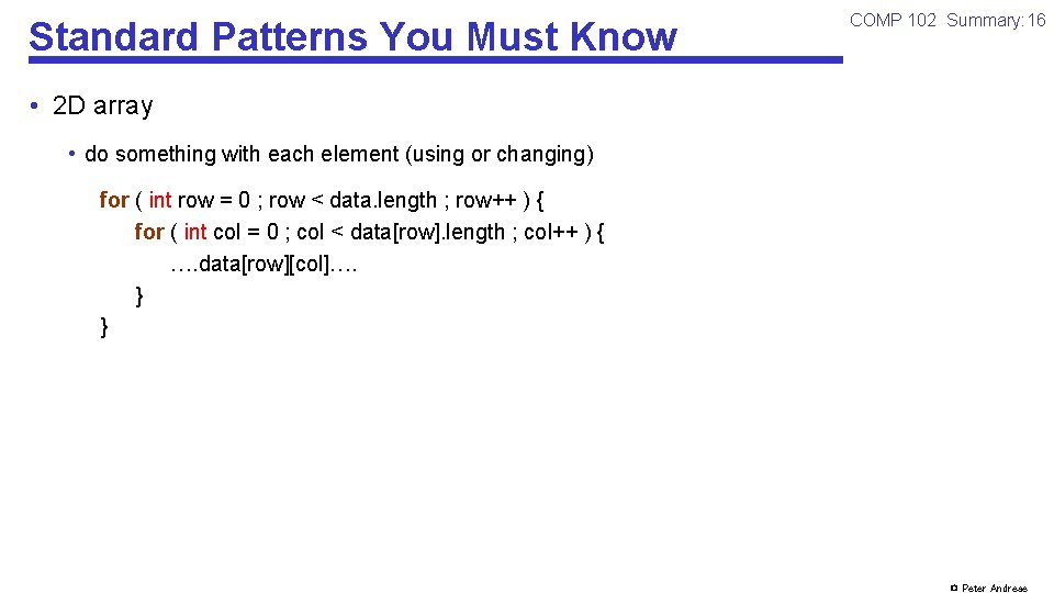 Standard Patterns You Must Know COMP 102 Summary: 16 • 2 D array •