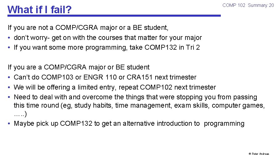 What if I fail? COMP 102 Summary: 20 If you are not a COMP/CGRA