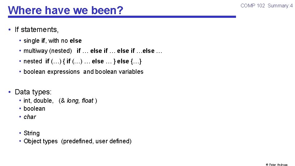 Where have we been? COMP 102 Summary: 4 • If statements, • single if,