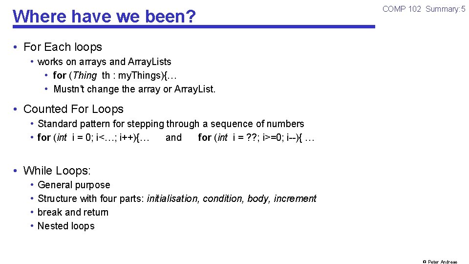 Where have we been? COMP 102 Summary: 5 • For Each loops • works