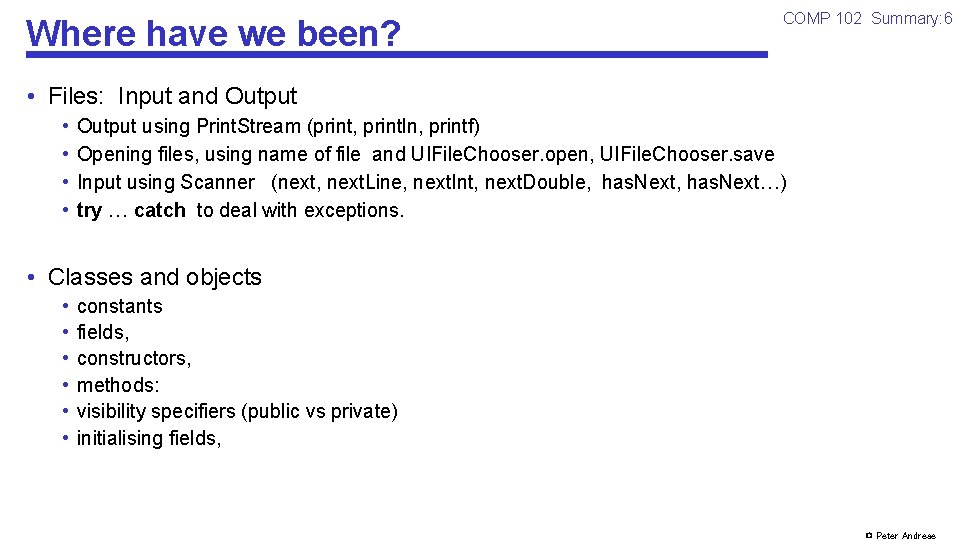 Where have we been? COMP 102 Summary: 6 • Files: Input and Output •