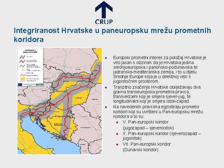 Integriranost Hrvatske u paneuropsku mrežu prometnih koridora n n n Europski prometni interes za