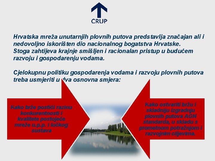 Hrvatska mreža unutarnjih plovnih putova predstavlja značajan ali i nedovoljno iskorišten dio nacionalnog bogatstva