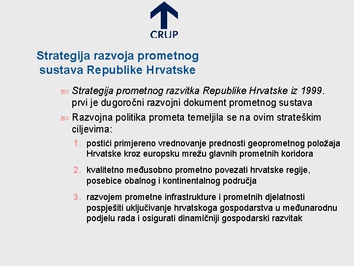 Strategija razvoja prometnog sustava Republike Hrvatske Strategija prometnog razvitka Republike Hrvatske iz 1999. prvi