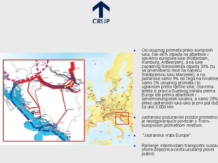 n n Od ukupnog prometa preko europskih luka, čak 46% otpada na atlantske i
