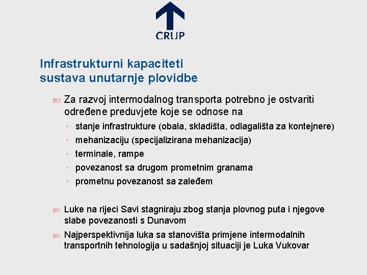 Infrastrukturni kapaciteti sustava unutarnje plovidbe Za razvoj intermodalnog transporta potrebno je ostvariti određene preduvjete