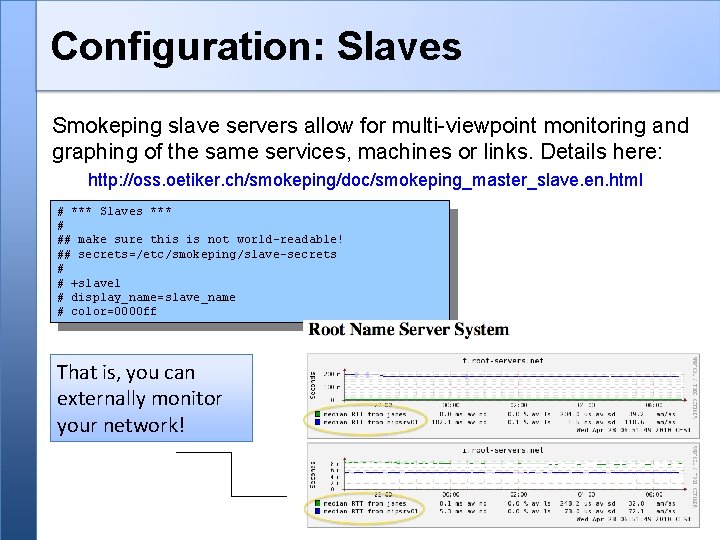 Configuration: Slaves Smokeping slave servers allow for multi-viewpoint monitoring and graphing of the same