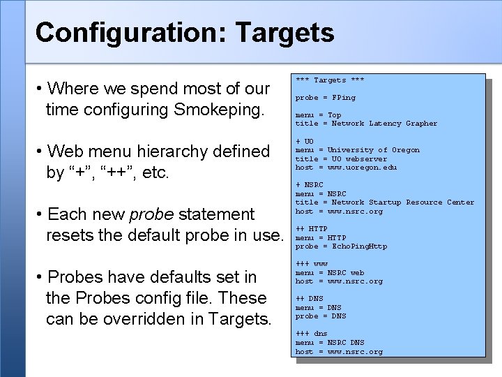 Configuration: Targets • Where we spend most of our time configuring Smokeping. • Web