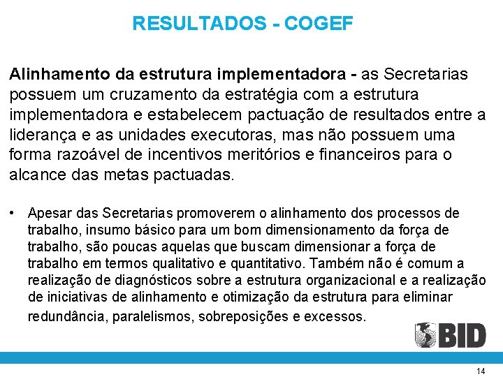 RESULTADOS - COGEF Alinhamento da estrutura implementadora - as Secretarias possuem um cruzamento da