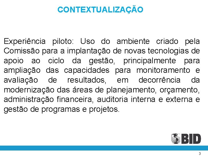 CONTEXTUALIZAÇÃO Experiência piloto: Uso do ambiente criado pela Comissão para a implantação de novas