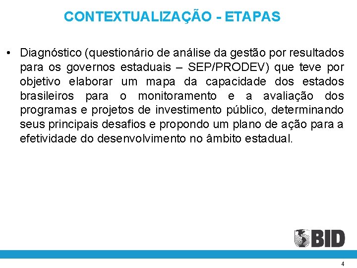 CONTEXTUALIZAÇÃO - ETAPAS • Diagnóstico (questionário de análise da gestão por resultados para os