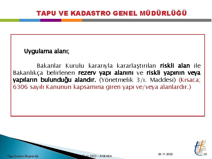 TAPU VE KADASTRO GENEL MÜDÜRLÜĞÜ Uygulama alanı; Bakanlar Kurulu kararıyla kararlaştırılan riskli alan ile