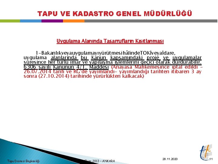 TAPU VE KADASTRO GENEL MÜDÜRLÜĞÜ Uygulama Alanında Tasarrufların Kısıtlanması 1 - Bakanlık veya uygulamayı