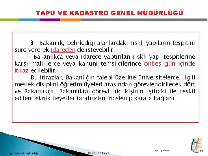 TAPU VE KADASTRO GENEL MÜDÜRLÜĞÜ 3 - Bakanlık, belirlediği alanlardaki riskli yapıların tespitini süre