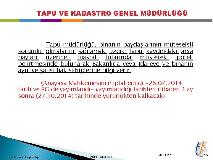 TAPU VE KADASTRO GENEL MÜDÜRLÜĞÜ Tapu müdürlüğü, binanın paydaşlarının müteselsil sorumlu olmalarını sağlamak üzere