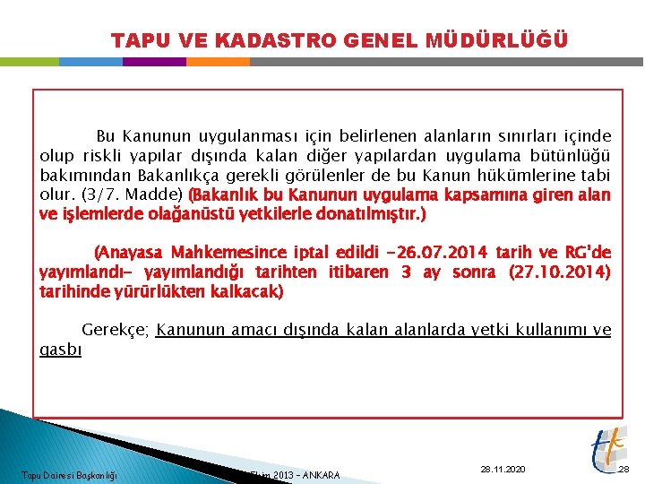 TAPU VE KADASTRO GENEL MÜDÜRLÜĞÜ Bu Kanunun uygulanması için belirlenen alanların sınırları içinde olup