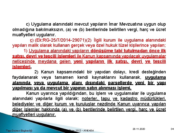  c) Uygulama alanındaki mevcut yapıların İmar Mevzuatına uygun olup olmadığına bakılmaksızın, (a) ve