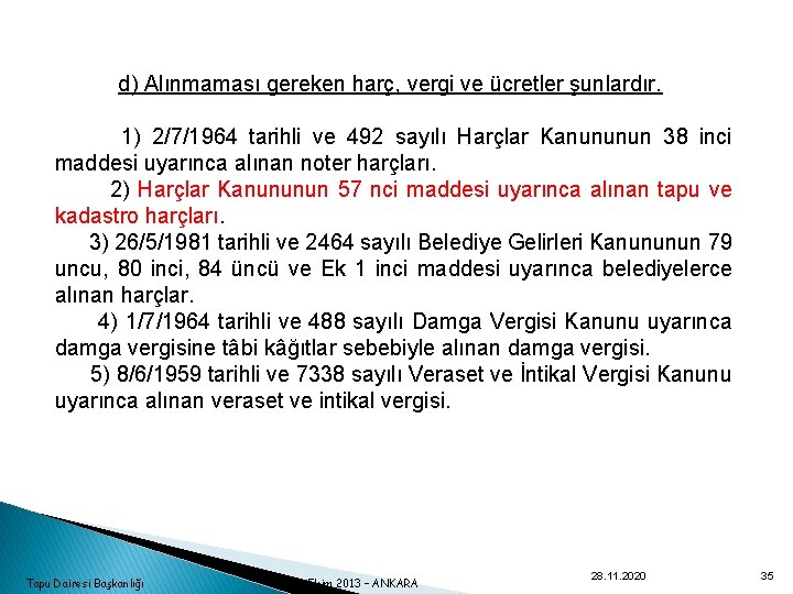  d) Alınmaması gereken harç, vergi ve ücretler şunlardır. 1) 2/7/1964 tarihli ve 492