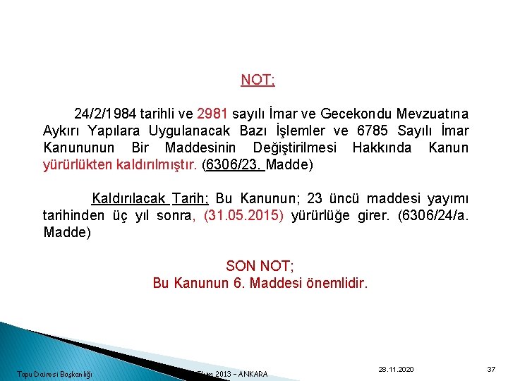 NOT; 24/2/1984 tarihli ve 2981 sayılı İmar ve Gecekondu Mevzuatına Aykırı Yapılara Uygulanacak Bazı