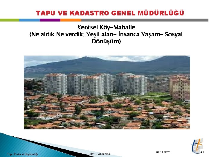 TAPU VE KADASTRO GENEL MÜDÜRLÜĞÜ Kentsel Köy-Mahalle (Ne aldık Ne verdik; Yeşil alan- İnsanca