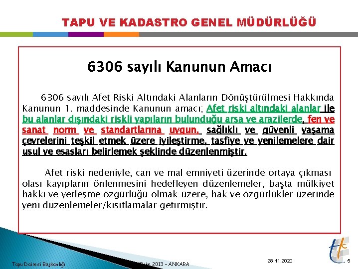 TAPU VE KADASTRO GENEL MÜDÜRLÜĞÜ 6306 sayılı Kanunun Amacı 6306 sayılı Afet Riski Altındaki