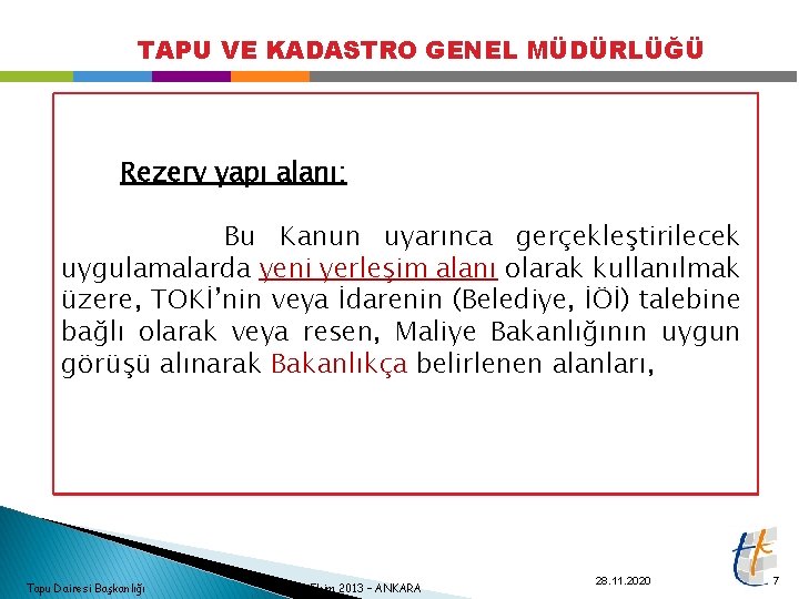 TAPU VE KADASTRO GENEL MÜDÜRLÜĞÜ Rezerv yapı alanı; Bu Kanun uyarınca gerçekleştirilecek uygulamalarda yeni