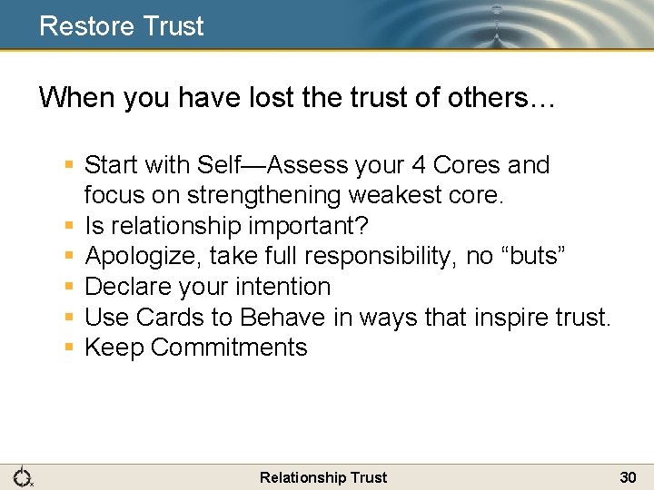 Restore Trust When you have lost the trust of others… § Start with Self—Assess