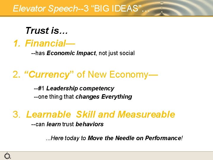 Elevator Speech--3 “BIG IDEAS”… Trust is… 1. Financial— --has Economic Impact, not just social