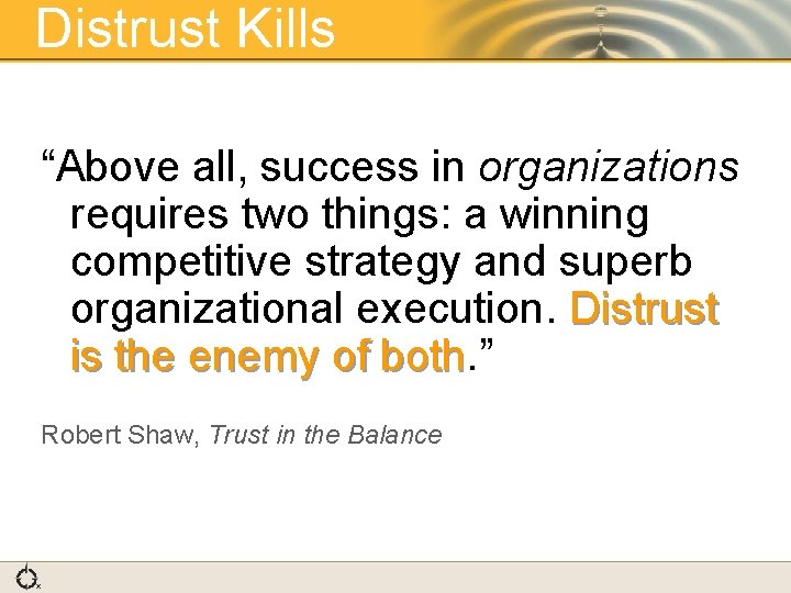 Distrust Kills “Above all, success in organizations requires two things: a winning competitive strategy