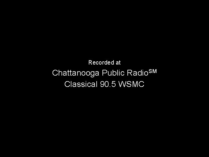 Recorded at Chattanooga Public Radio. SM Classical 90. 5 WSMC 