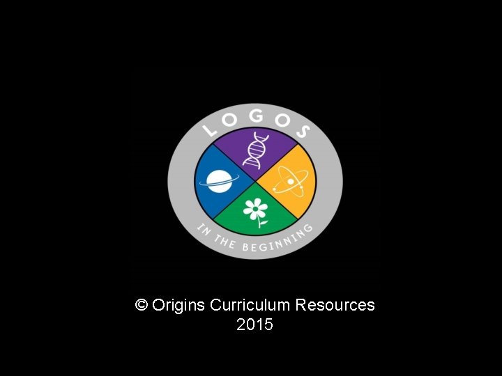 © Origins Curriculum Resources 2015 