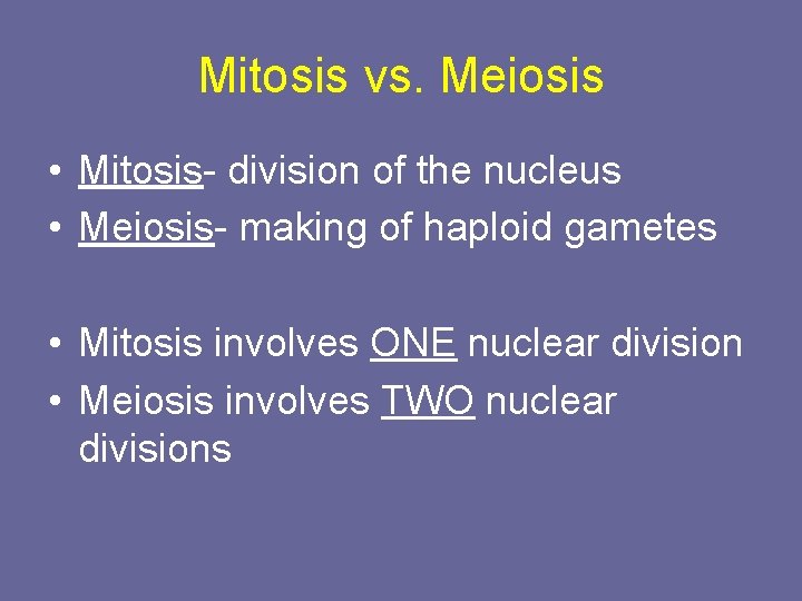 Mitosis vs. Meiosis • Mitosis- division of the nucleus • Meiosis- making of haploid Mitosis vs. Meiosis • Mitosis- division of the nucleus • Meiosis- making of haploid