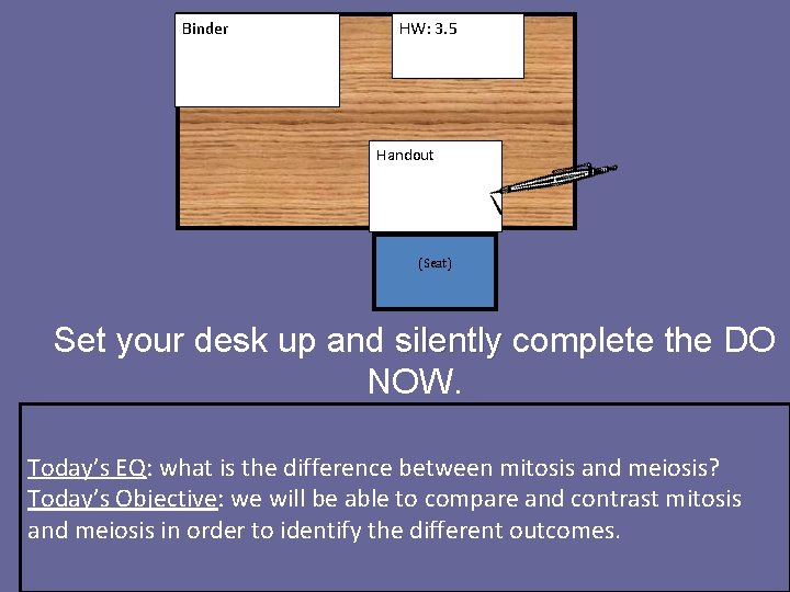 Binder HW: 3. 5 Handout (Seat) Set your desk up and silently complete the Binder HW: 3. 5 Handout (Seat) Set your desk up and silently complete the