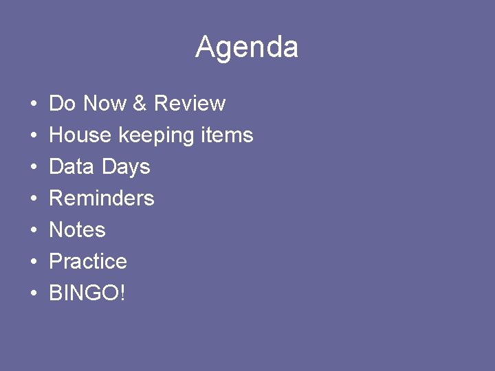 Agenda • • Do Now & Review House keeping items Data Days Reminders Notes Agenda • • Do Now & Review House keeping items Data Days Reminders Notes