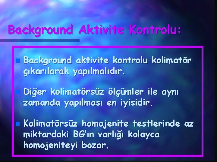 Background Aktivite Kontrolu: n n n Background aktivite kontrolu kolimatör çıkarılarak yapılmalıdır. Diğer kolimatörsüz