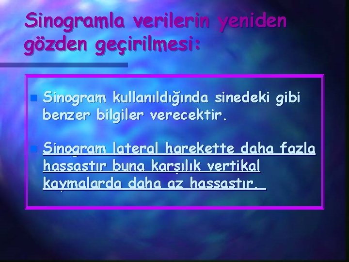 Sinogramla verilerin yeniden gözden geçirilmesi: n n Sinogram kullanıldığında sinedeki gibi benzer bilgiler verecektir.