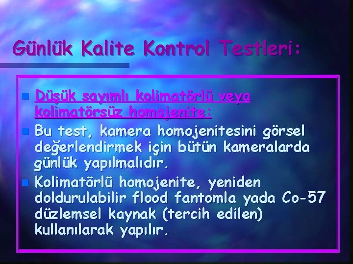 Günlük Kalite Kontrol Testleri: Düşük sayımlı kolimatörlü veya kolimatörsüz homojenite: n Bu test, kamera