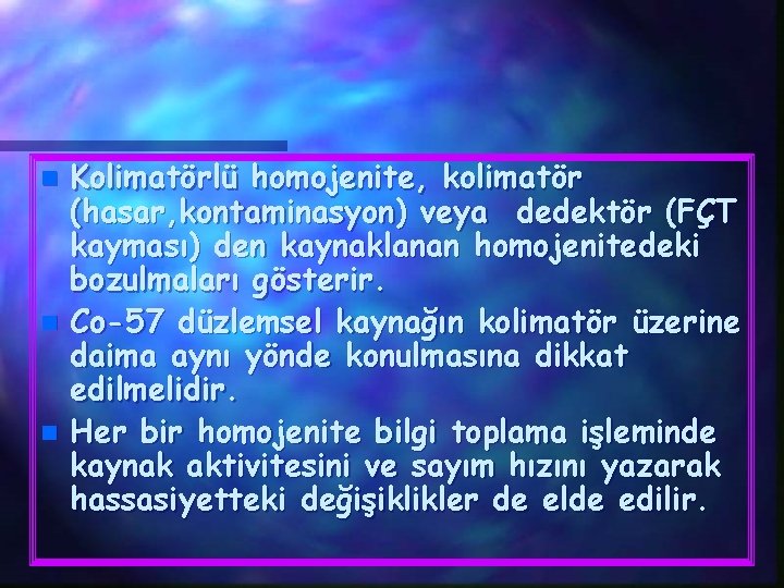 n n n Kolimatörlü homojenite, kolimatör (hasar, kontaminasyon) veya dedektör (FÇT kayması) den kaynaklanan